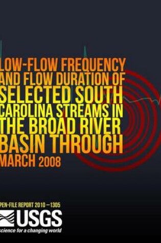 Cover of Low-Flow Frequency and Flow Duration of Selected South Carolina Streams in the Broad River Basin through March 2008road River Basin through March 2008