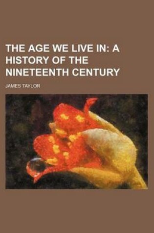 Cover of The Age We Live In; A History of the Nineteenth Century