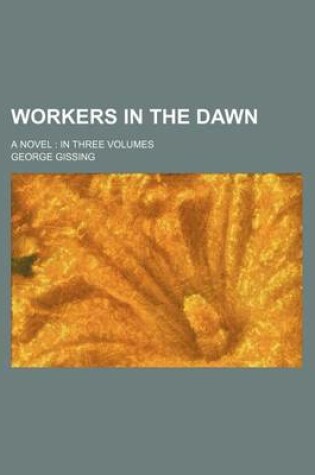 Cover of Workers in the Dawn (Volume 2); A Novel in Three Volumes