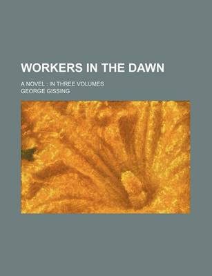 Book cover for Workers in the Dawn (Volume 2); A Novel in Three Volumes