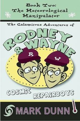 Cover of The Calamitous Adventures of Rodney and Wayne, Cosmic Repair Boys. Book Two