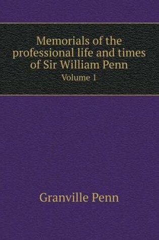 Cover of Memorials of the professional life and times of Sir William Penn Volume 1