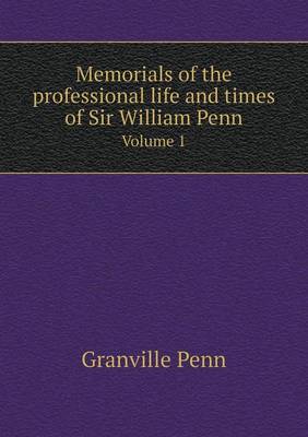 Book cover for Memorials of the professional life and times of Sir William Penn Volume 1