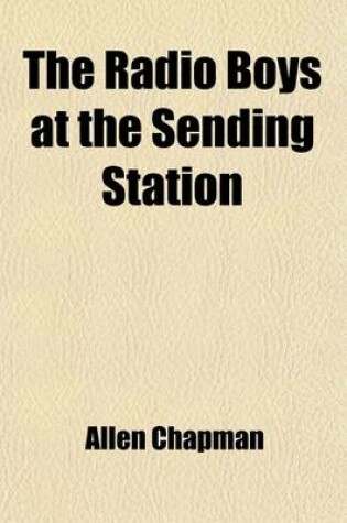 Cover of The Radio Boys at the Sending Station; Or, Making Good in the Wireless Room