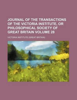 Book cover for Journal of the Transactions of the Victoria Institute, or Philosophical Society of Great Britain Volume 28