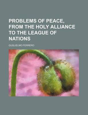 Book cover for Problems of Peace, from the Holy Alliance to the League of Nations (Volume 363)