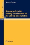 Book cover for An Approach to the Selberg Trace Formula via the Selberg Zeta-Function