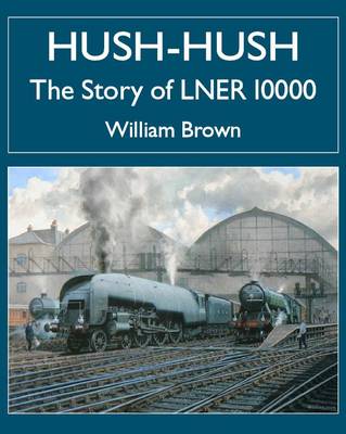 Book cover for Hush-hush - The Story of LNER 10000