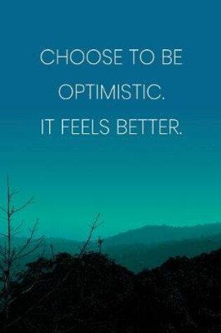 Cover of Inspirational Quote Notebook - 'Choose To Be Optimistic. It Feels Better.' - Inspirational Journal to Write in - Inspirational Quote Diary