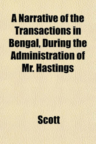 Cover of A Narrative of the Transactions in Bengal, During the Administration of Mr. Hastings