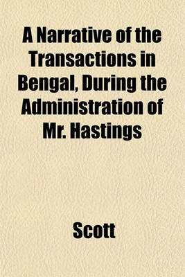 Book cover for A Narrative of the Transactions in Bengal, During the Administration of Mr. Hastings