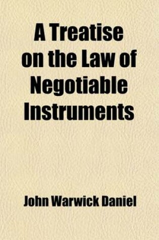 Cover of A Treatise on the Law of Negotiable Instruments (Volume 2); Including Bills of Exchange Promissory Notes Negotiable Bonds and Coupons Checks Bank Notes Certificates of Deposit Certificates of Stock Bills of Credit Bills of Lading Guaranties Letters of Cre