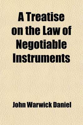 Book cover for A Treatise on the Law of Negotiable Instruments (Volume 2); Including Bills of Exchange Promissory Notes Negotiable Bonds and Coupons Checks Bank Notes Certificates of Deposit Certificates of Stock Bills of Credit Bills of Lading Guaranties Letters of Cre