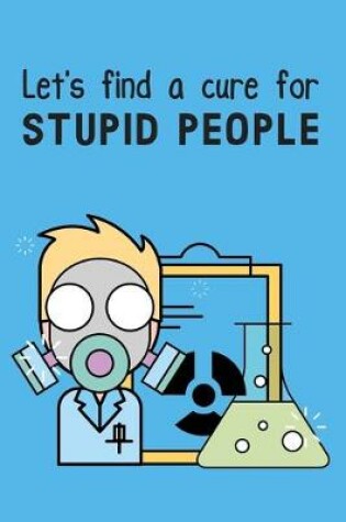 Cover of Let's find a cure for stupid people