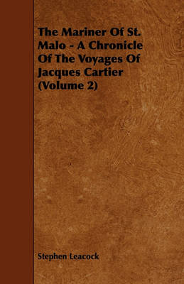Book cover for The Mariner Of St. Malo - A Chronicle Of The Voyages Of Jacques Cartier (Volume 2)