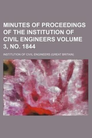 Cover of Minutes of Proceedings of the Institution of Civil Engineers Volume 3, No. 1844