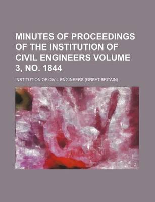 Book cover for Minutes of Proceedings of the Institution of Civil Engineers Volume 3, No. 1844