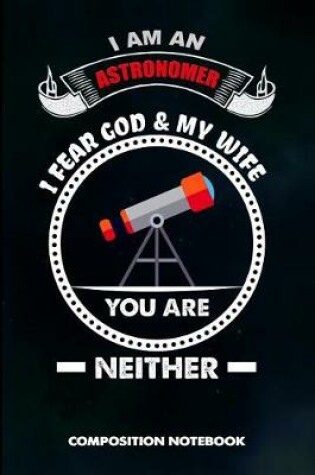 Cover of I Am an Astronomer I Fear God and My Wife You Are Neither