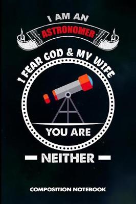 Book cover for I Am an Astronomer I Fear God and My Wife You Are Neither