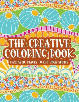 Book cover for The Creative Coloring Book Fantastic Images To Lift Your Spirits