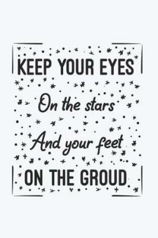 Cover of Keep Your Eyes On The Stars And Your Feet On The Groud