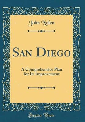 Book cover for San Diego: A Comprehensive Plan for Its Improvement (Classic Reprint)