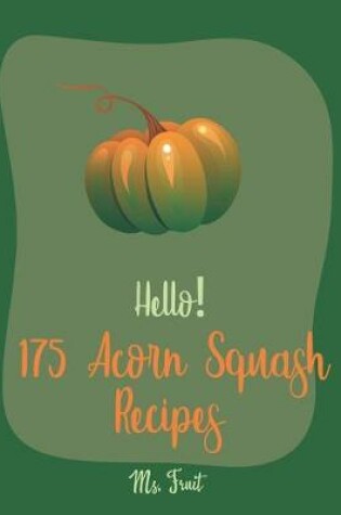 Cover of Hello! 175 Acorn Squash Recipes