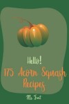 Book cover for Hello! 175 Acorn Squash Recipes