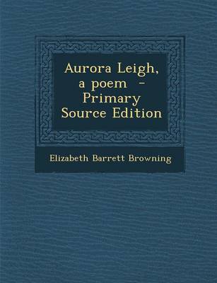 Book cover for Aurora Leigh, a Poem - Primary Source Edition