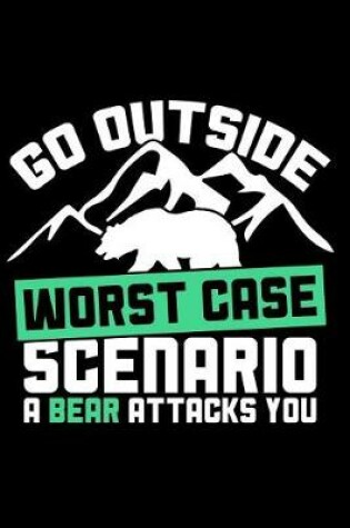 Cover of Go Outside Worst Case Scenario a Bear Attacks You