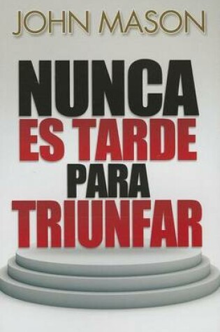 Cover of Nunca Es Tarde Para Triunfar