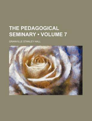 Book cover for The Pedagogical Seminary (Volume 7)