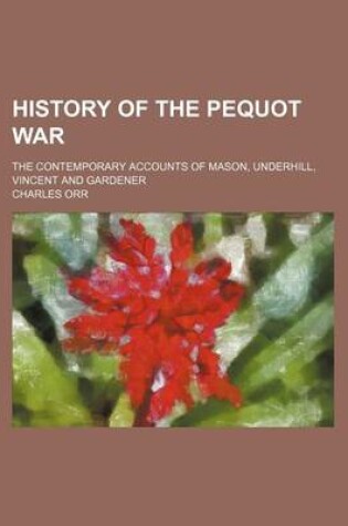 Cover of History of the Pequot War; The Contemporary Accounts of Mason, Underhill, Vincent and Gardener