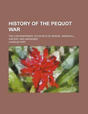 Book cover for History of the Pequot War; The Contemporary Accounts of Mason, Underhill, Vincent and Gardener