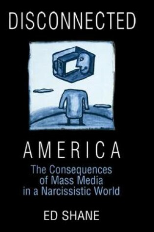 Cover of Disconnected America: The Future of Mass Media in a Narcissistic Society