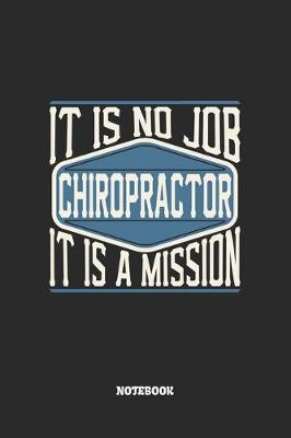 Book cover for Chiropractor Notebook - It Is No Job, It Is A Mission