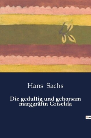 Cover of Die gedultig und gehorsam marggräfin Griselda