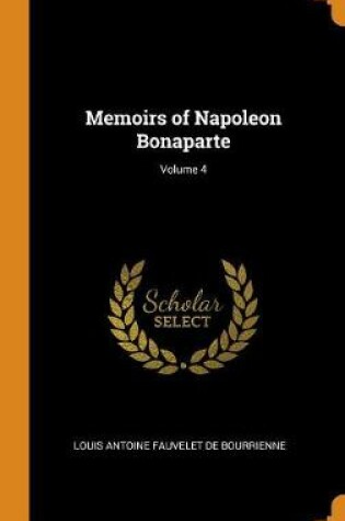 Cover of Memoirs of Napoleon Bonaparte; Volume 4