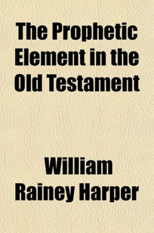 Cover of The Prophetic Element in the Old Testament