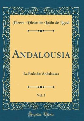 Book cover for Andalousia, Vol. 1: La Perle des Andalouses (Classic Reprint)