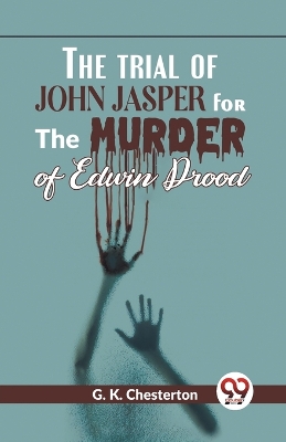 Book cover for The Trial Of John Jasper For The Murder Of Edwin Drood