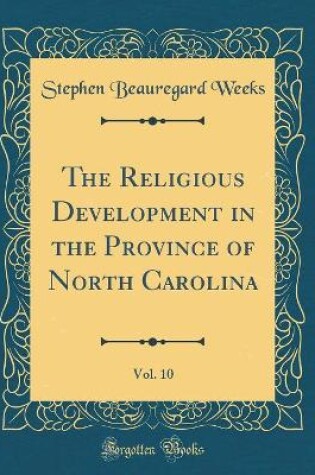 Cover of The Religious Development in the Province of North Carolina, Vol. 10 (Classic Reprint)