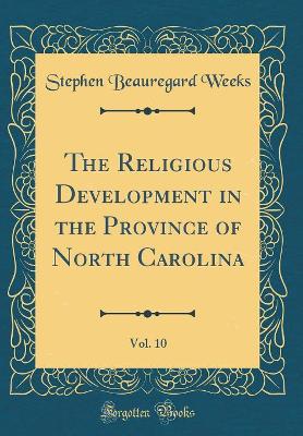 Book cover for The Religious Development in the Province of North Carolina, Vol. 10 (Classic Reprint)