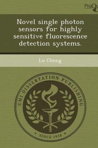 Cover of Novel Single Photon Sensors for Highly Sensitive Fluorescence Detection Systems