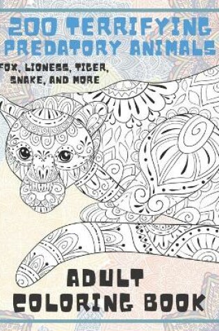 Cover of 200 Terrifying Predatory Animals - Adult Coloring Book - Fox, Lioness, Tiger, Snake, and more