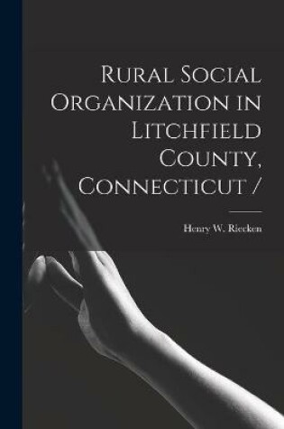 Cover of Rural Social Organization in Litchfield County, Connecticut /