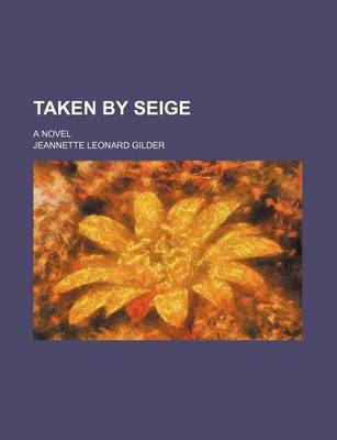 Book cover for Taken by Seige; A Novel