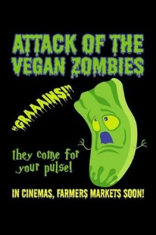 Cover of Attack of the Vegan Zombies They Come For Your Pulse! In Cinemas, Farmers Markets Soon! "Graaains!"