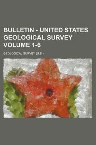 Cover of Bulletin - United States Geological Survey Volume 1-6