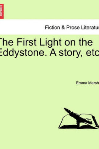 Cover of The First Light on the Eddystone. a Story, Etc.